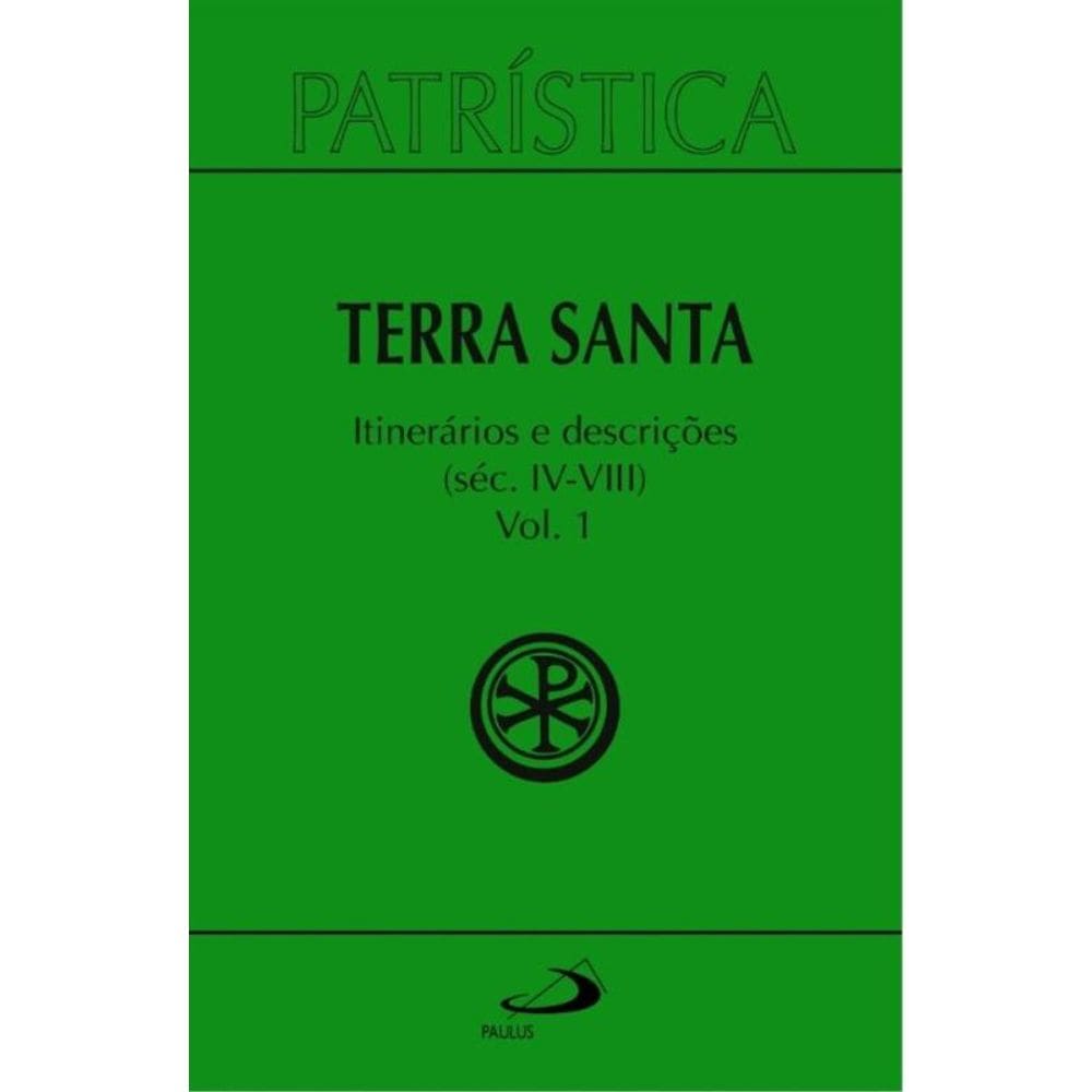 Patrística - Terra Santa - Itinerários e Descrições - Séc. IV - VIII - Vol. 49/1