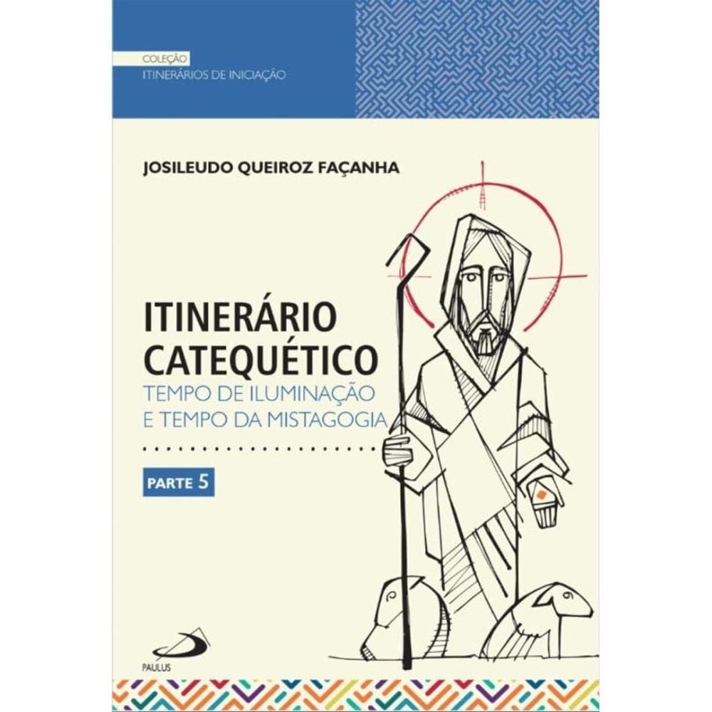 Itinerário Catequético - Tempo de Iluminação e Tempo da Mistagogia - Parte 5
