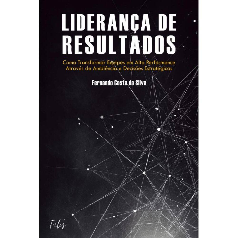 Liderança de Resultados: Como Transformar Equipes em Alta Performance através de Ambiência e Decisões Estratégicas