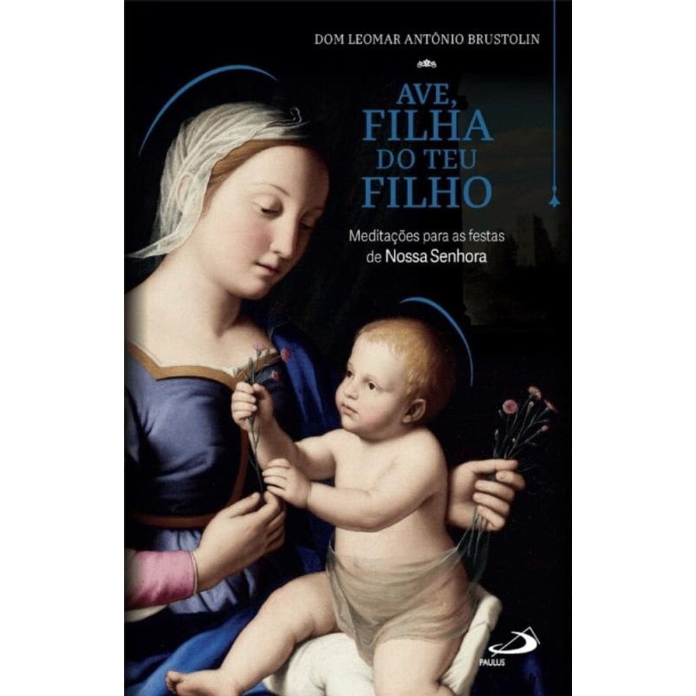 Ave, Filha do Teu Filho - Meditações para as Festas de Nossa Senhora