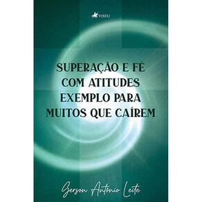 Superac¸.a~.o e fe´. com atitudes e exemplos para muitos que cai´.rem