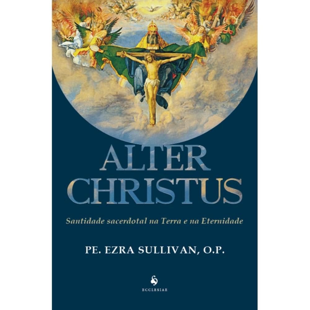 Alter Christus Santidade secerdotal na Terra e na Eternidade