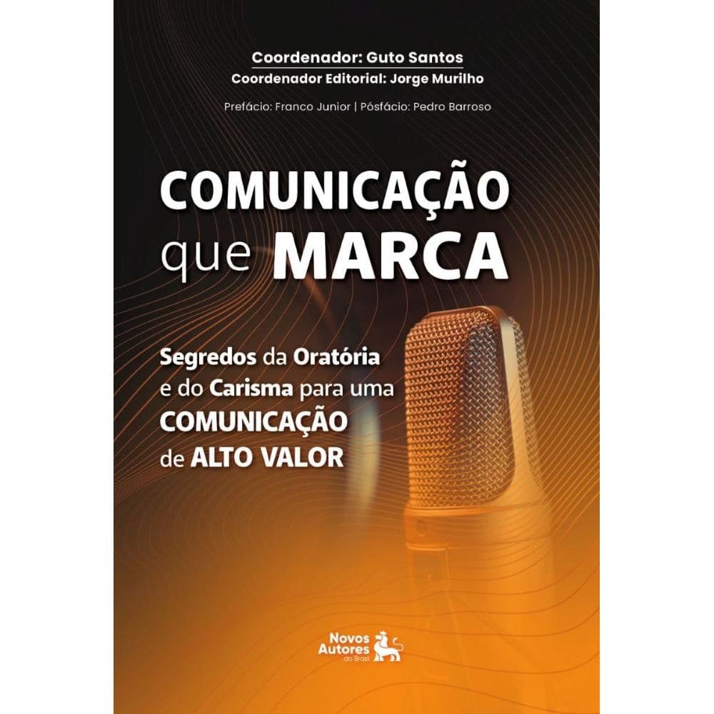 Comunicação que Marca: Segredos da oratória e do carisma para uma comunicação de alto valor