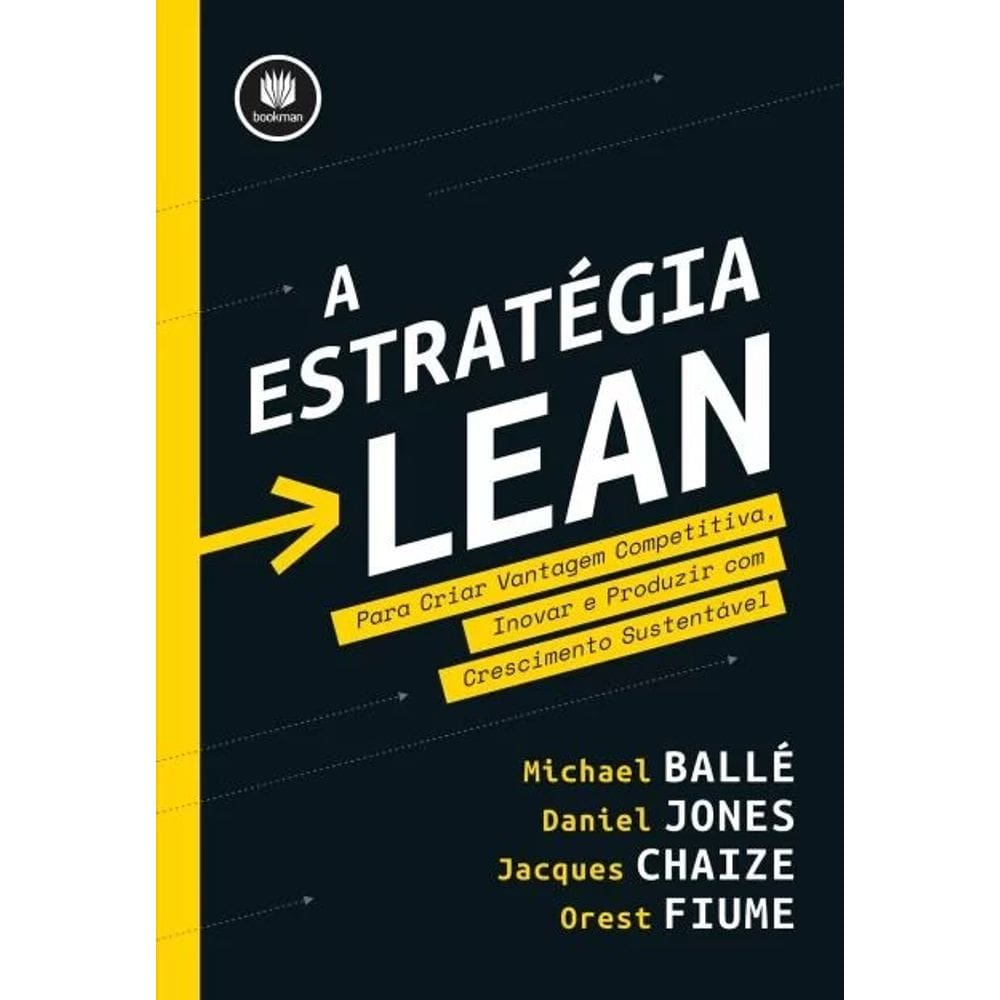 Estratégia Lean, A - Para Criar Vantagem Competitiva, Inovar E Produzir Com Crescimento Sustentável