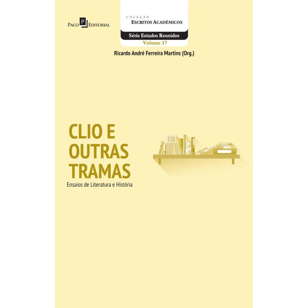 Clio e Outras Tramas: Ensaios de Literatura e História