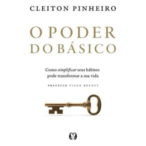 O Poder Do Básico - Como Simplificar Seus Hábitos Pode Transformar A Sua Vida