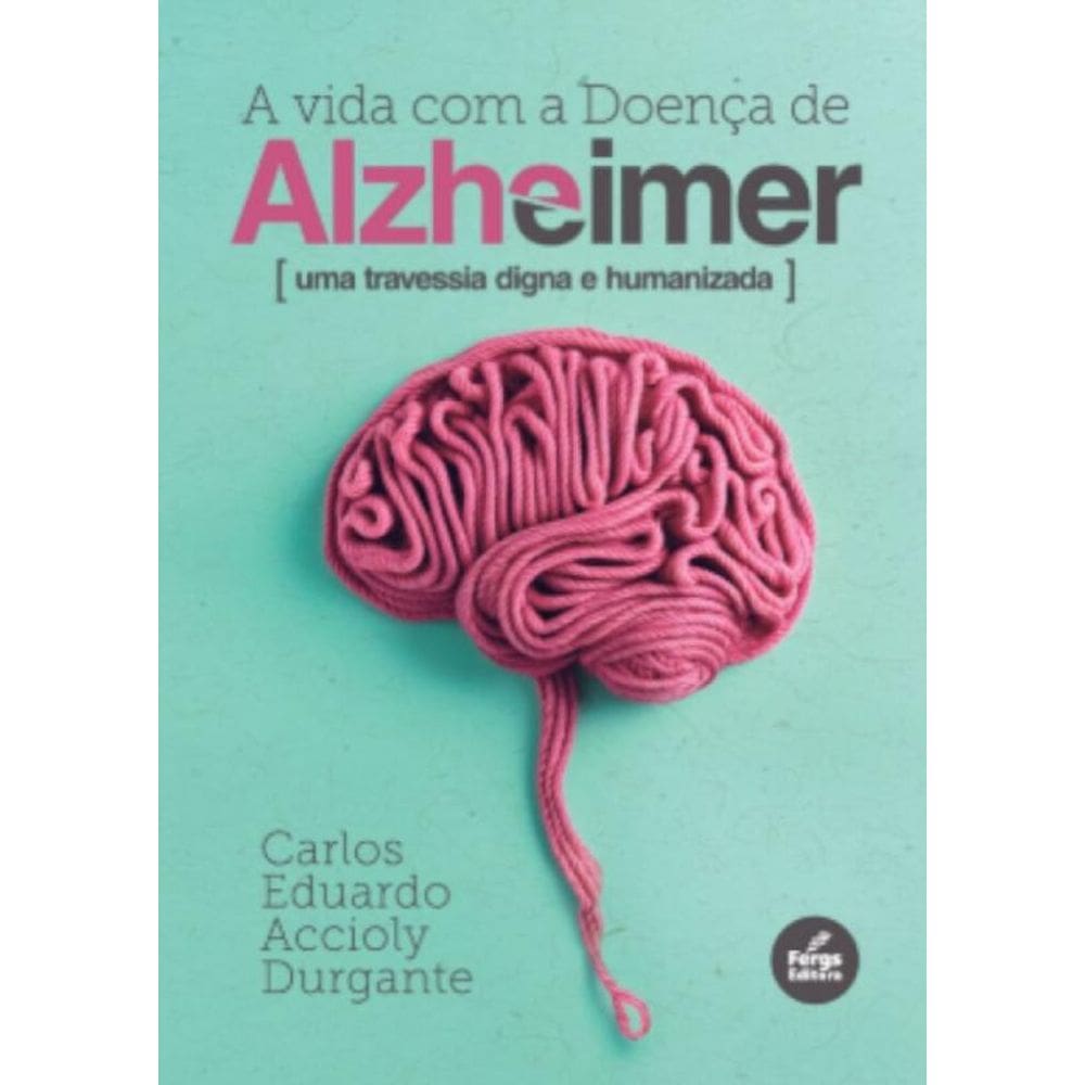 Vida Com A Doença De Alzheimer (A) - Uma Travessia Digna E Humanizada