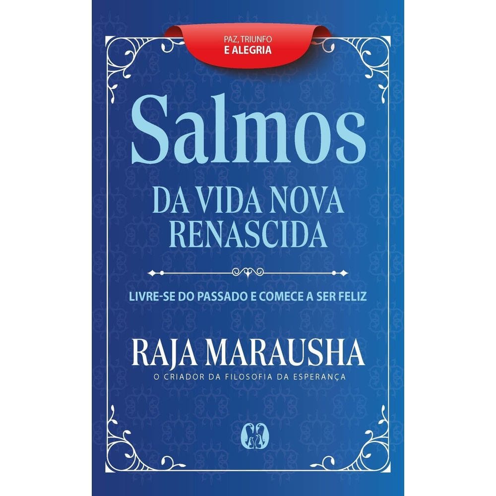Salmos da Vida Nova e Renascida - Livre-Se do Passado e Comece a Ser Feliz