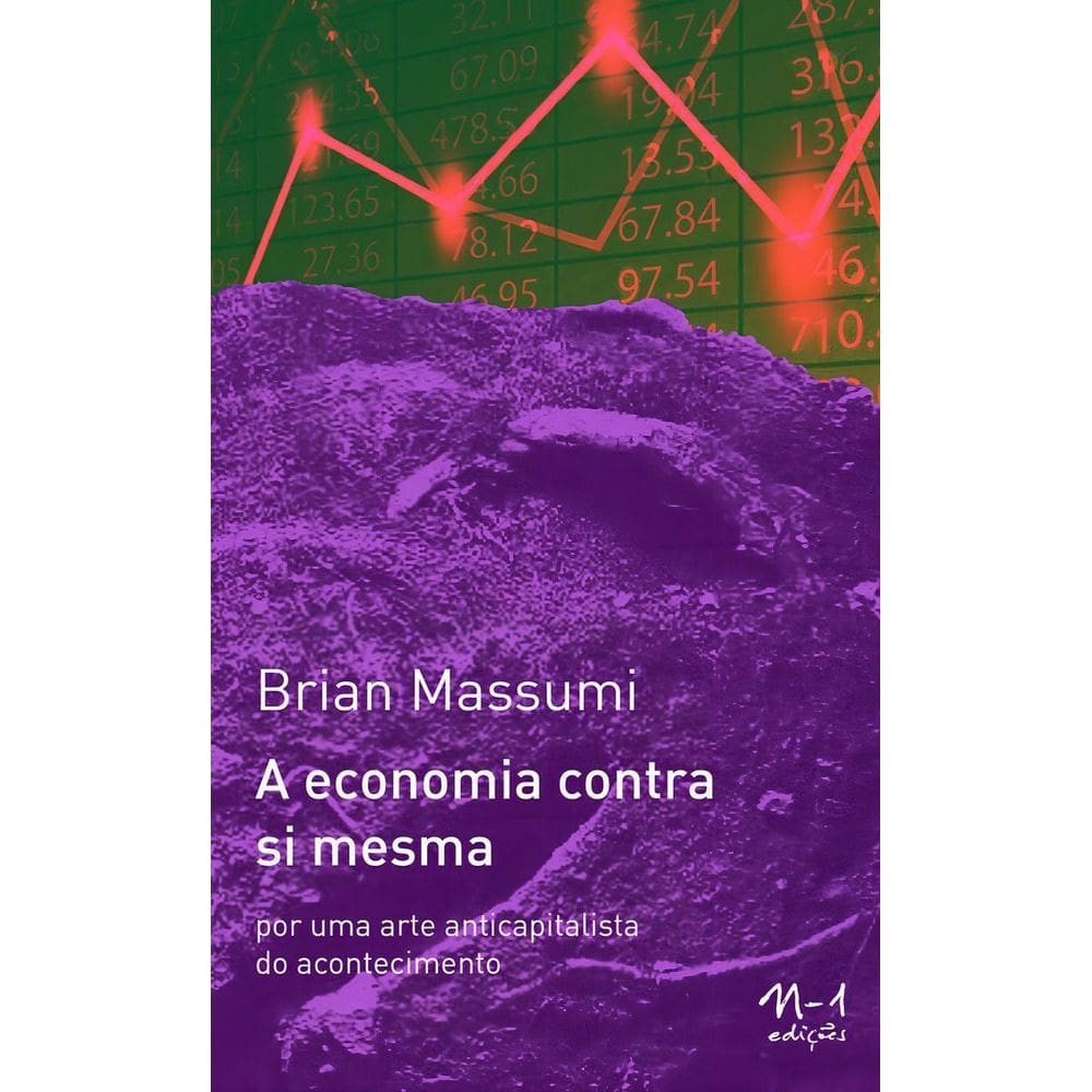 A Economia Contra Si Mesma - Por Uma Arte Anticapitalista do Acontecimento