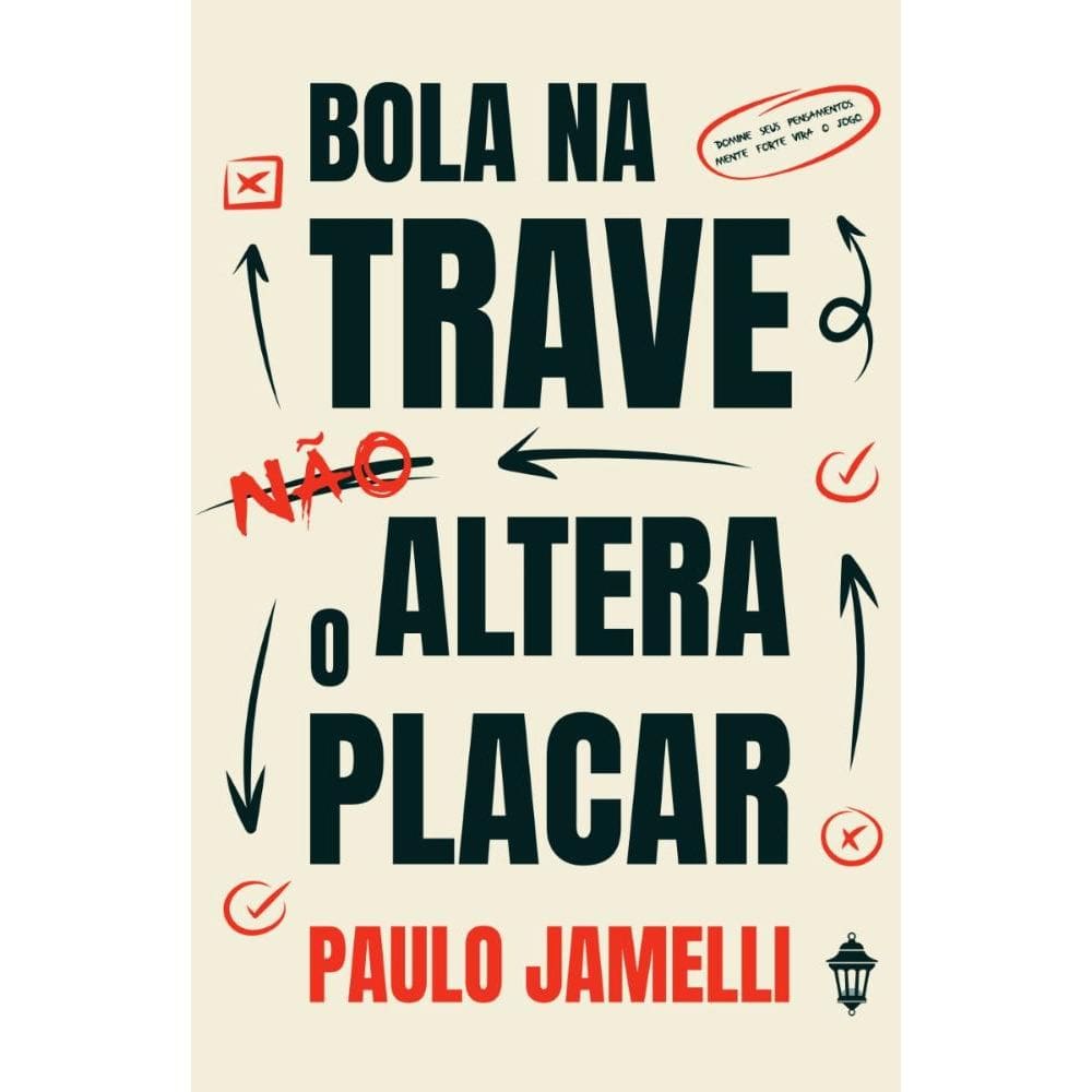 Bola na trave não altera o placar: Domine seus pensamentos, mente forte vira o jogo