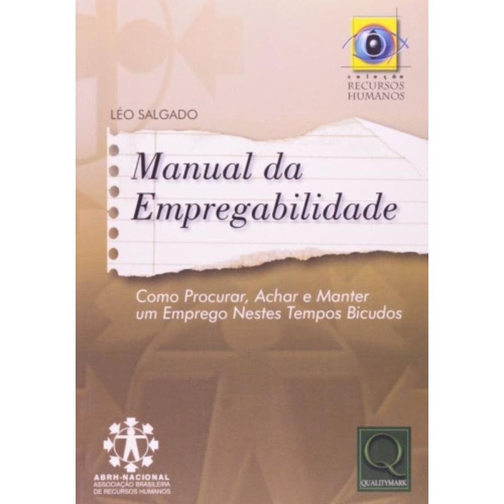 Manual Da Empregabilidade - Como Procurar, Achar E Manter Um Emprego Nestes - 1ª