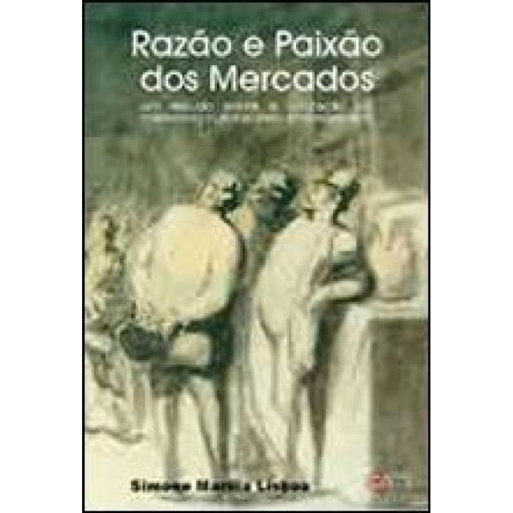 Razão E Paixão Dos Mercados