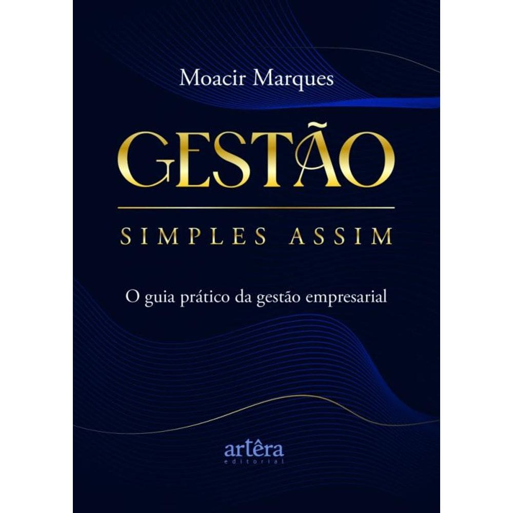 Gestão Simples Assim - O Guia Prático Da Gestão Empresarial