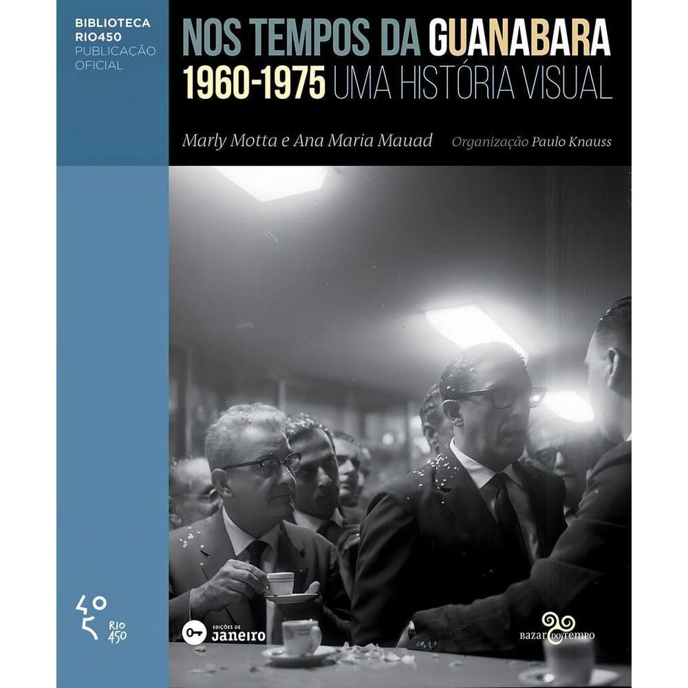 Nos Tempos Da Guanabara - Uma História Visual 1960 - 1975