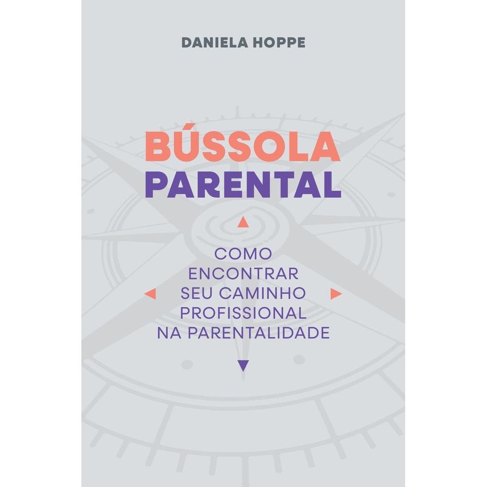 Bússola Parental - Como Encontrar Seu Caminho Profissional na Parentalidade