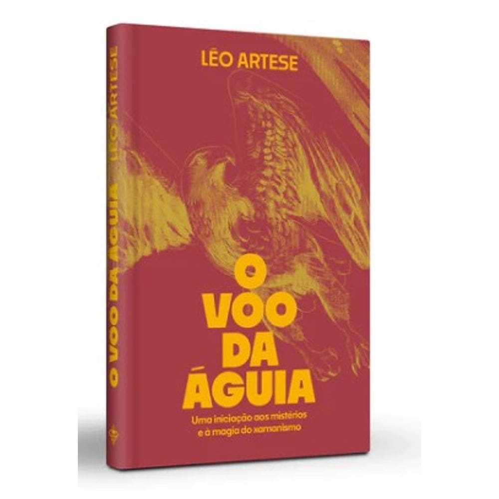 Voo da Aguia, o - Uma Iniciacao Aos Misterios e a Magia do Xamanismo