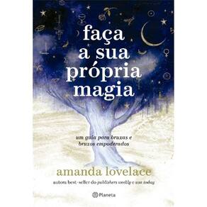 Faca Sua Propria Magia: Um Guia para Bruxas e Bruxos Empoderados