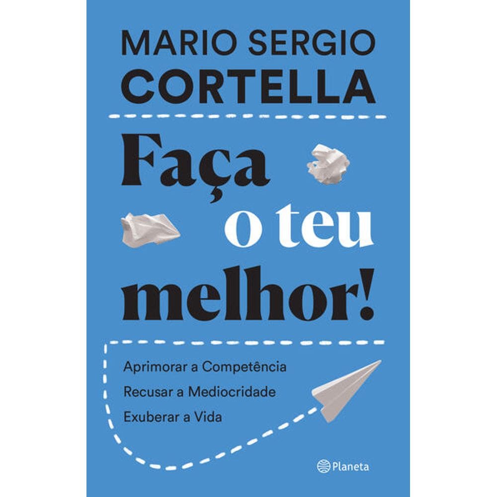Faca o Teu Melhor!: Aprimorar a Competencia, Recusar a Mediocridade, Exuber