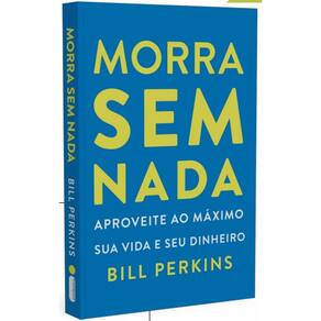 Morra sem Nada: Aproveite ao Maximo Sua Vida e Seu Dinheiro