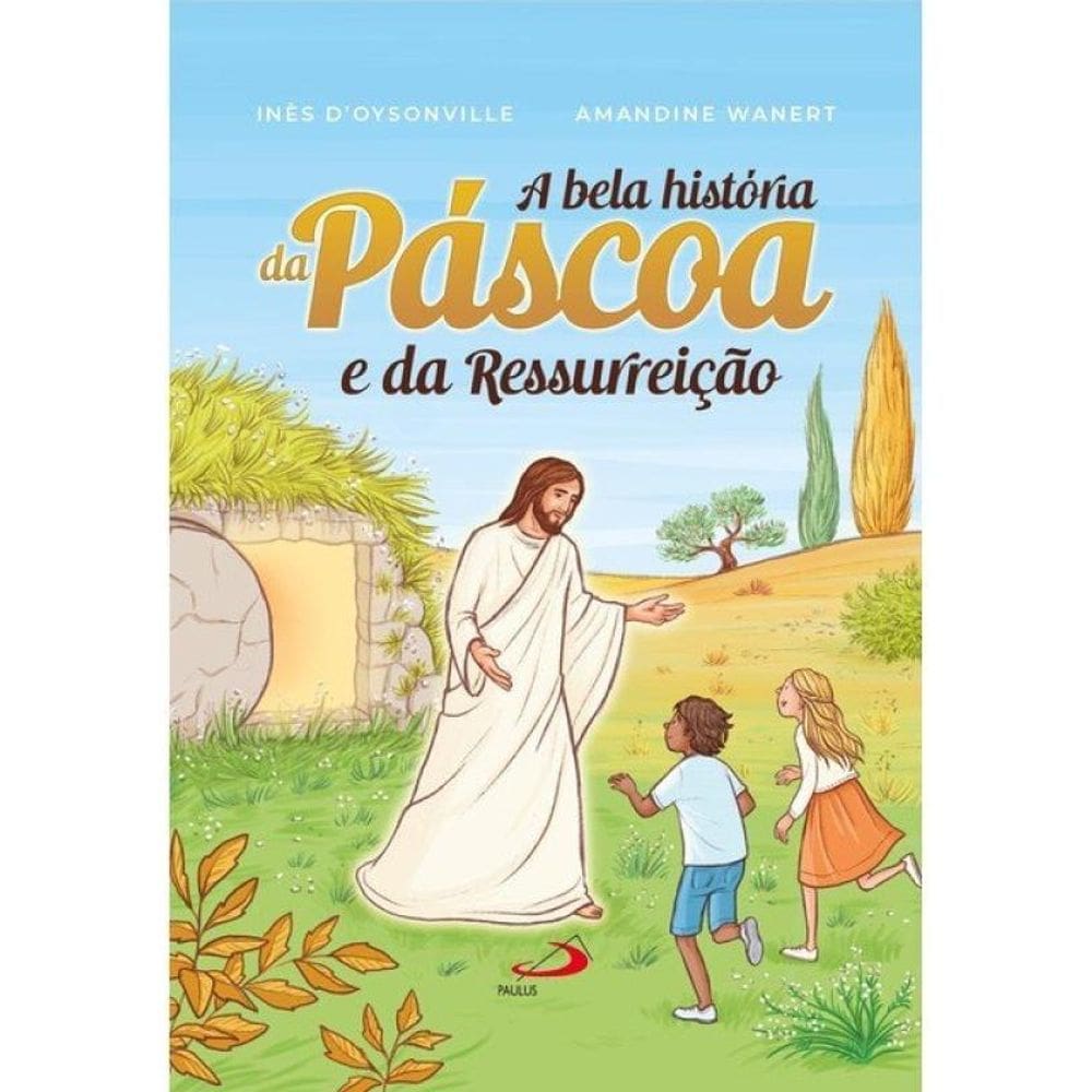 A Bela História Da Páscoa E Da Ressurreição