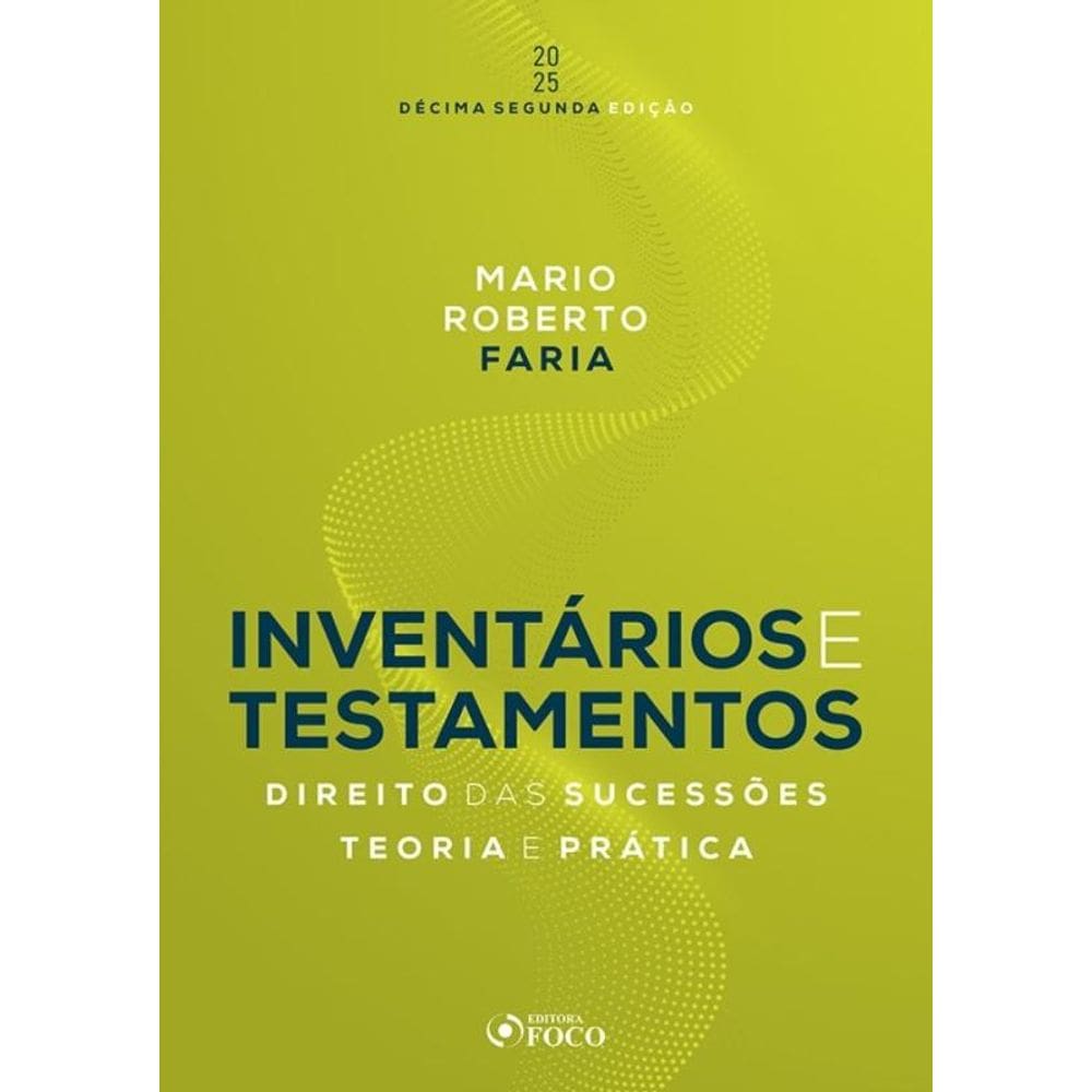 Inventários E Testamentos : Direito Das Sucessões - 12ª Ed - 2025 - Teoria E Prática