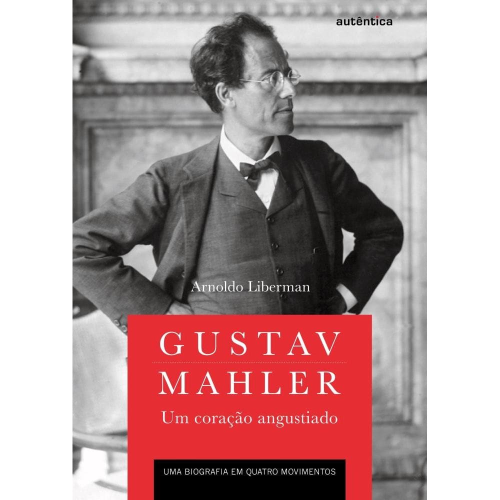 Gustav Mahler: um coração angustiado: Uma biografia em quatro movimentos
