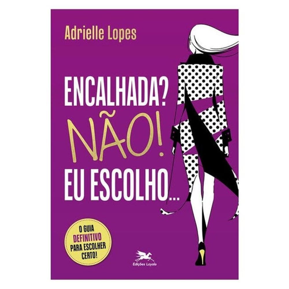 Encalhada? Não! Eu Escolho…