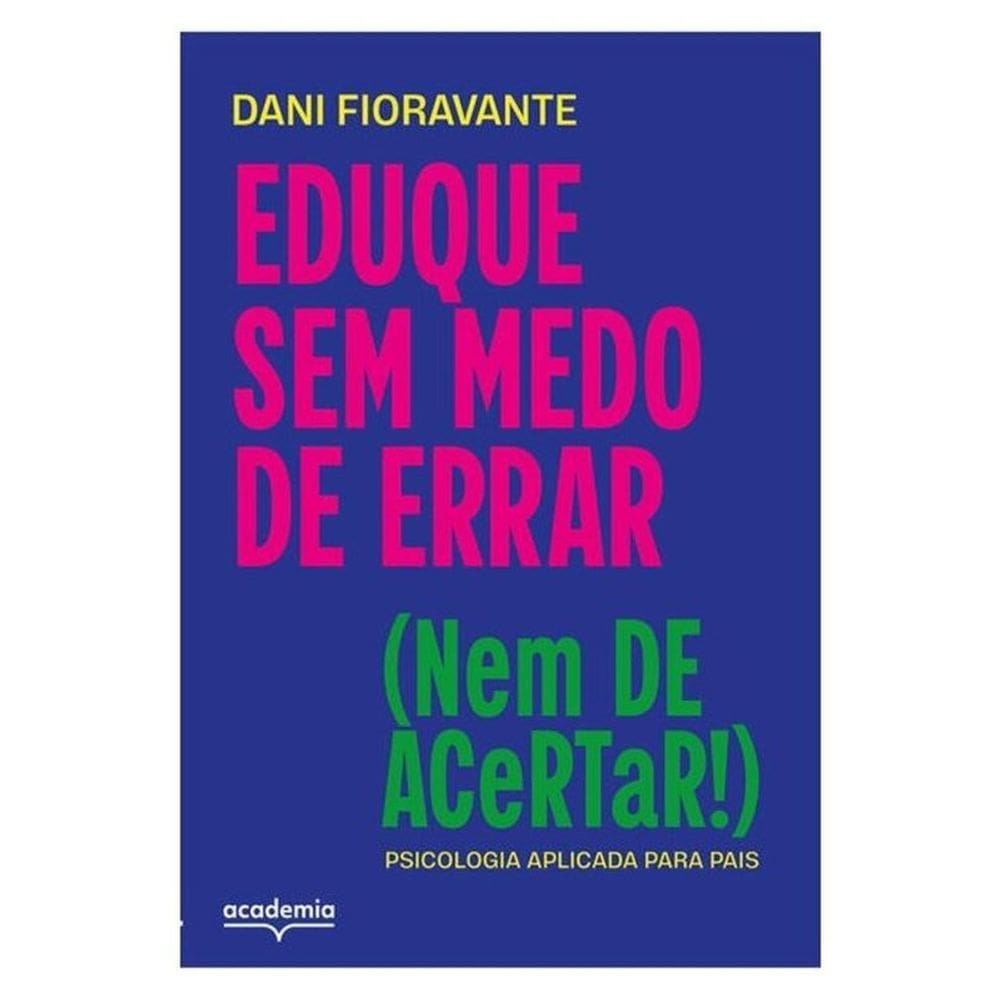 Eduque Sem Medo De Errar (Nem De Acertar!)