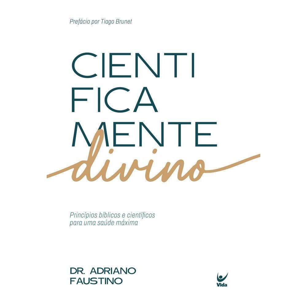 Cientificamente Divino - Princípios Bíblicos e Científicos Para Uma Saúde Máxima
