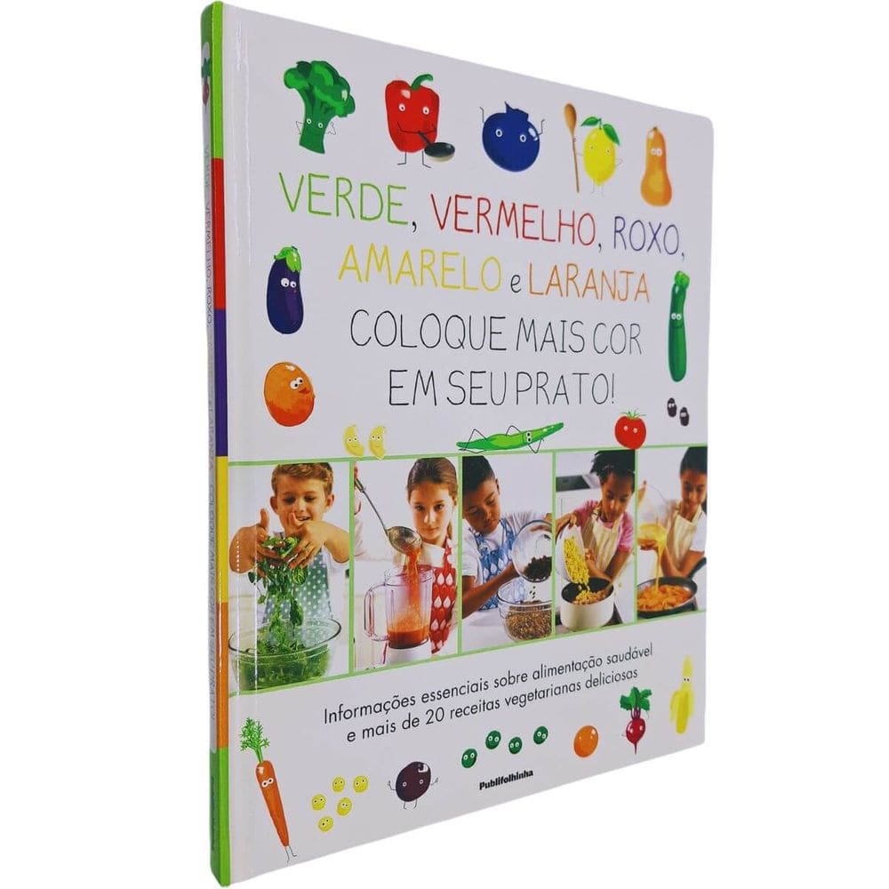 Verde, Vermelho, Roxo, Amarelo e Laranja: Coloque Mais Cor Em Seu Prato Capa Dura