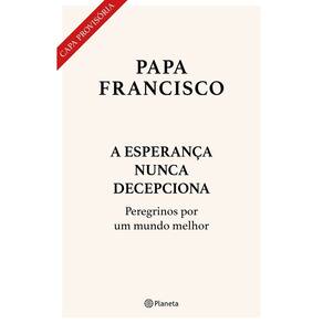 A Esperança Nunca Decepciona - Peregrinos Por Um Mundo Melhor