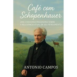 Café com Schopenhauer: Uma Conversa Imaginária sobre a Relevância Atual de Seu Pensamento