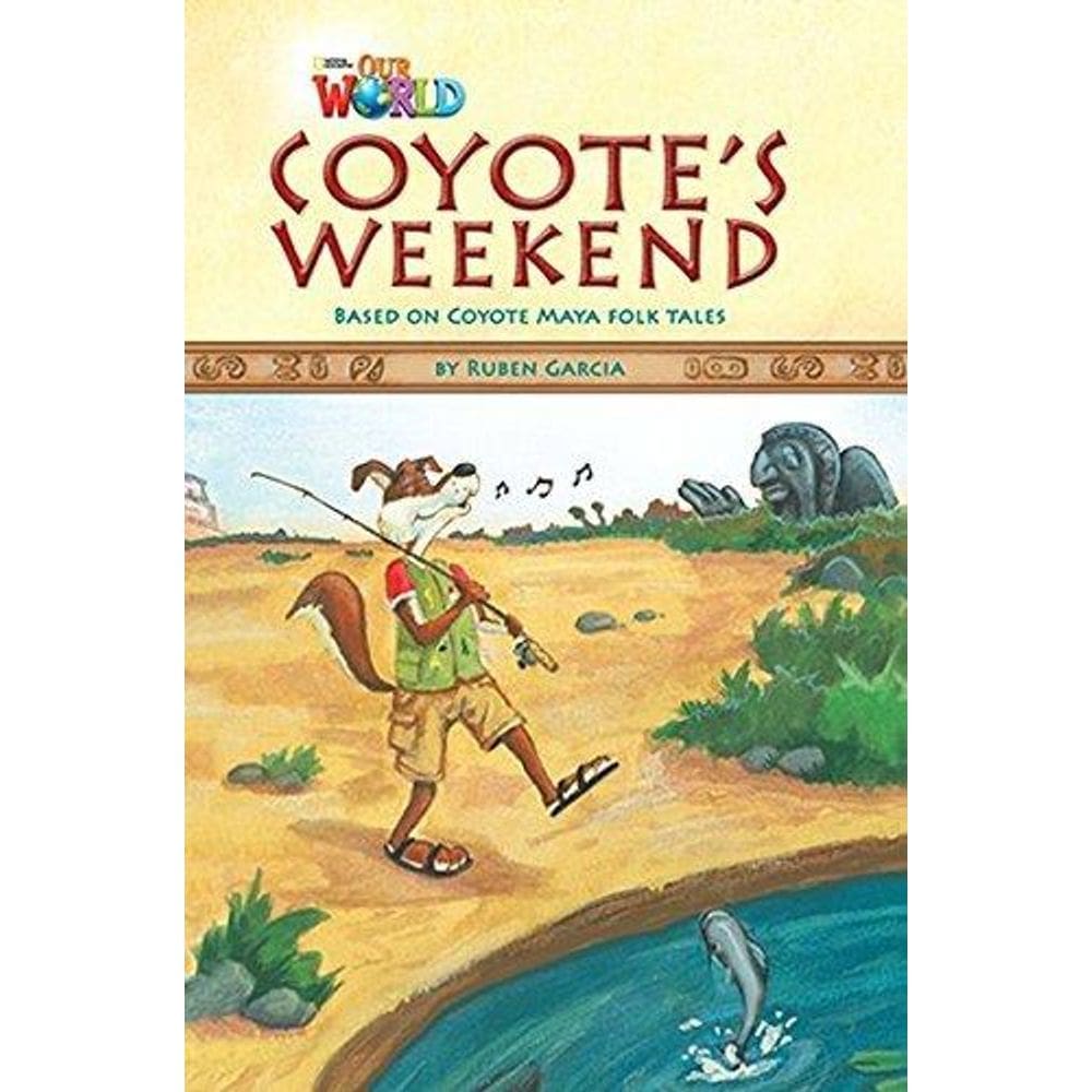 Our World British 3 - Reader 9 - Coyote`s Weekend: Based On Coyote Maya Foktales - Book