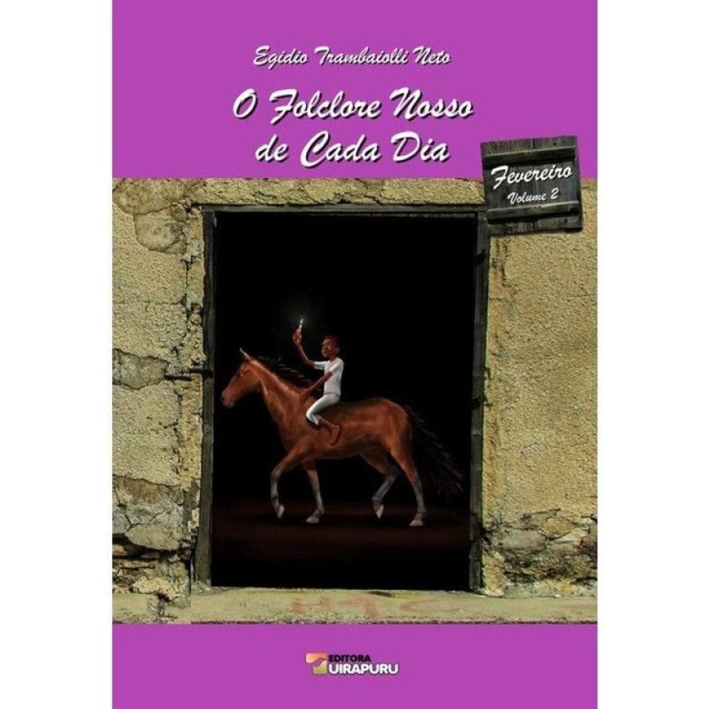 O Folclore Nosso De Cada Dia - Fevereiro - Vol. 2