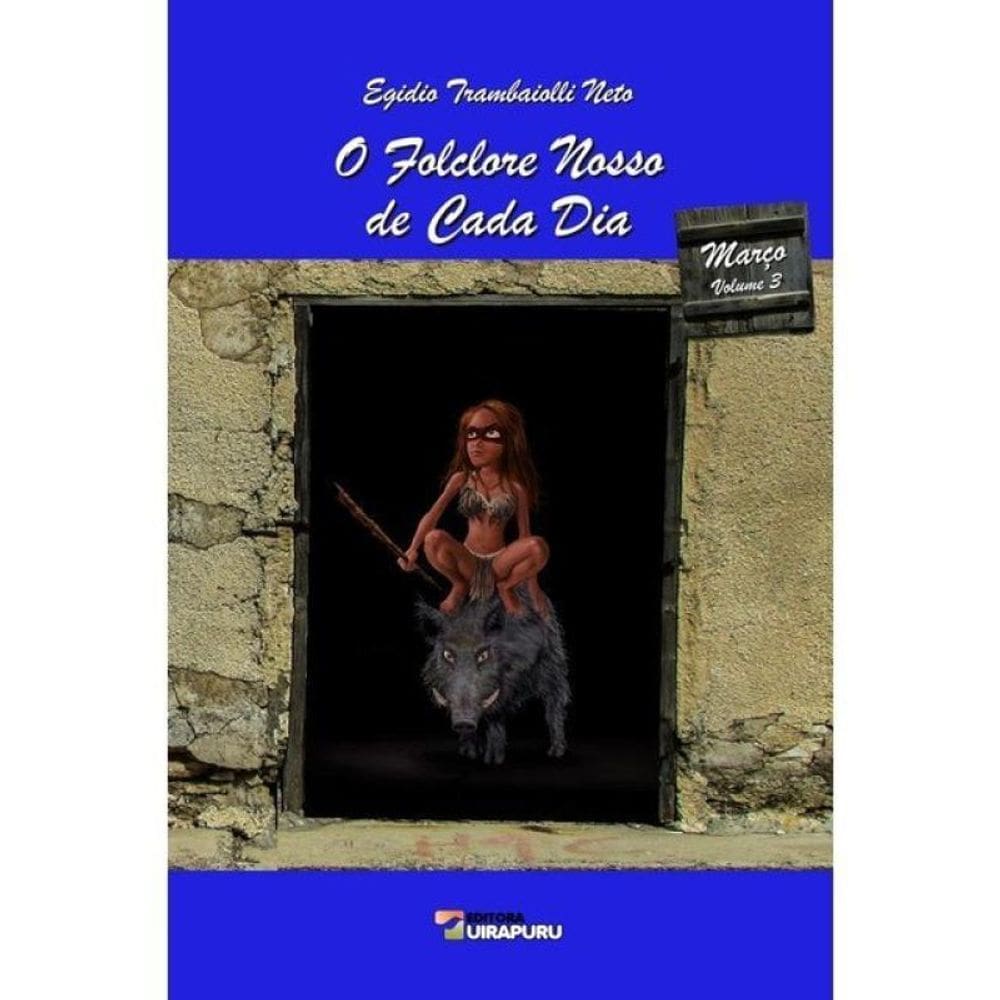 O Folclore Nosso De Cada Dia - Março - Vol. 3