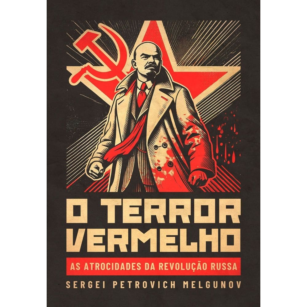 O Terror Vermelho - As Atrocidades da Revolução Russa