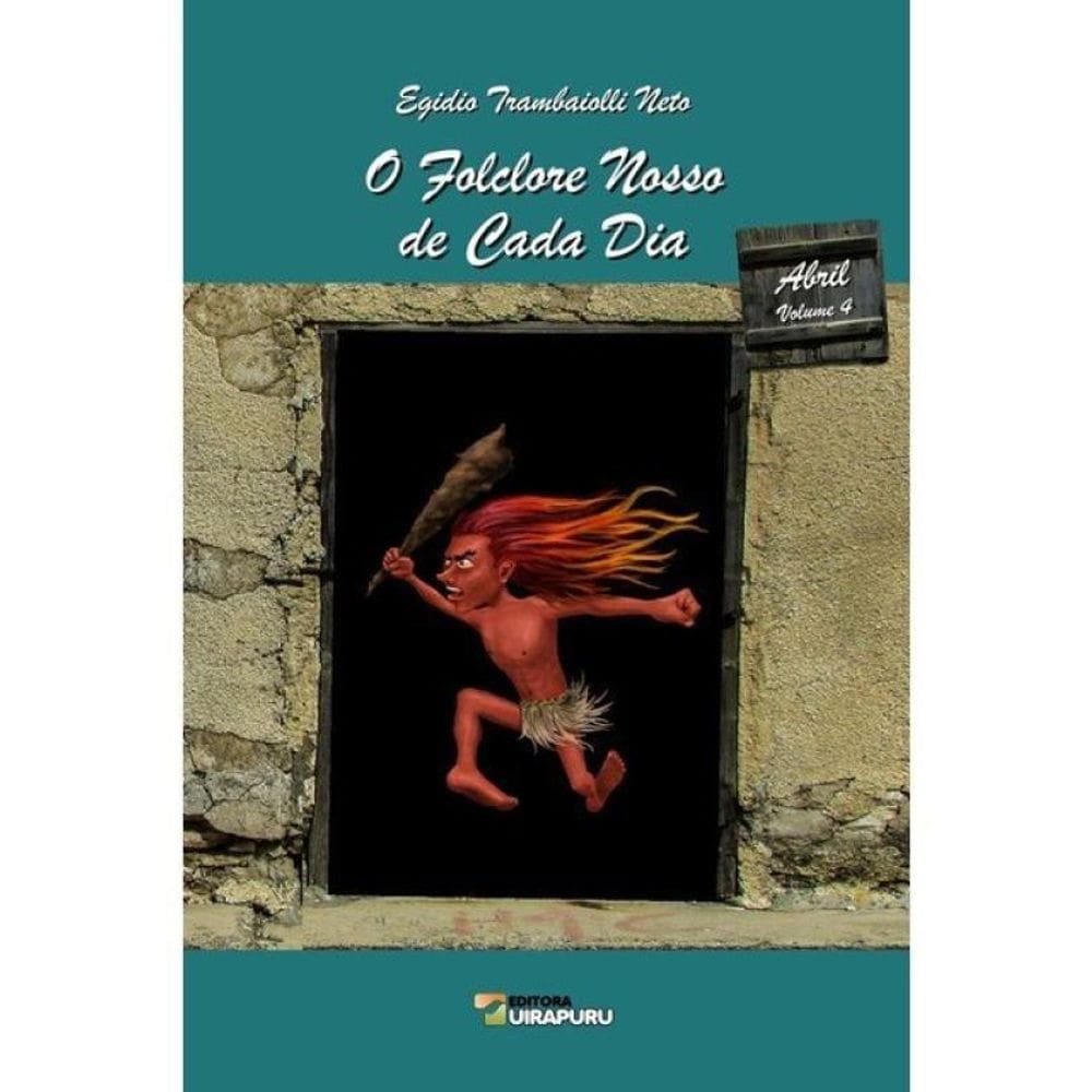 O Folclore Nosso De Cada Dia - Abril - Vol. 4