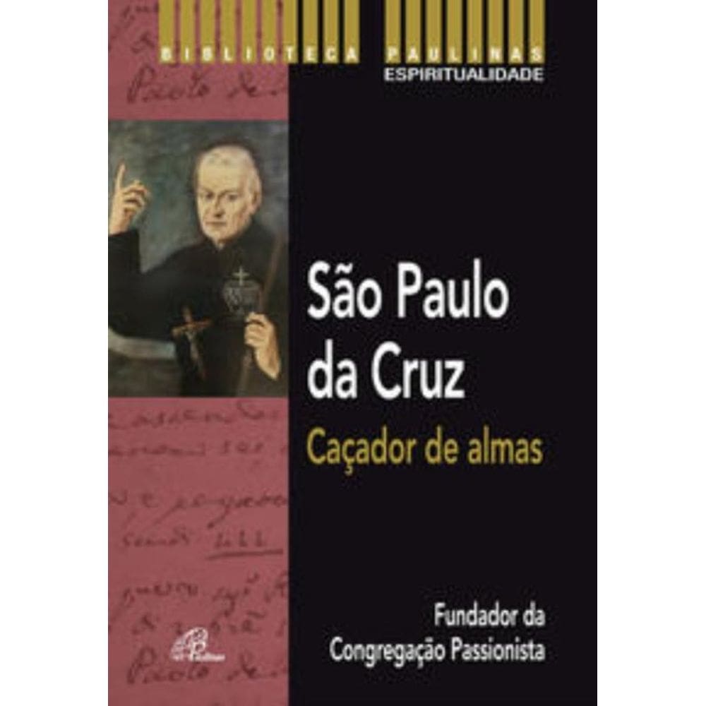 SP Da Cruz: Caçador De Almas - Fundador Da Congregação Passionista