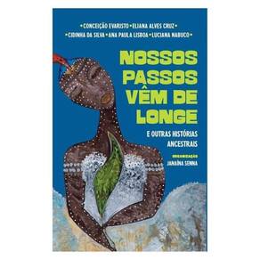 Nossos Passos Vêm De Longe E Outras Histórias Ancestrais
