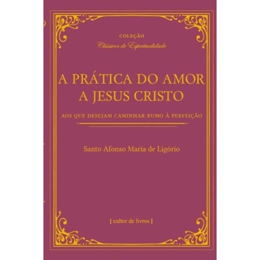 A Prática Do Amor De Jesus Cristo - Aos Que Desejam Caminhar Rumo À Perfeição