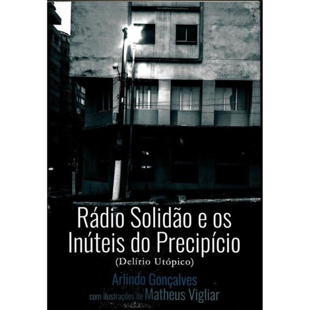 Rádio Solidão E Os Inúteis Do Precipício (Delírio Utópico)