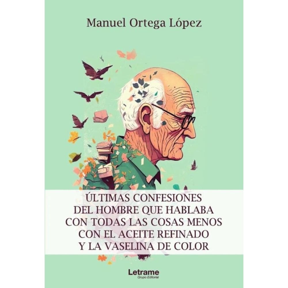 Últimas confesiones del hombre que hablaba con todas las cosas menos con el aceite refinado y la vas