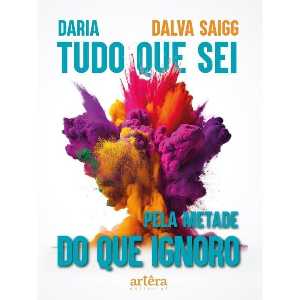 Daria Tudo Que Sei Pela Metade Do Que Ignoro