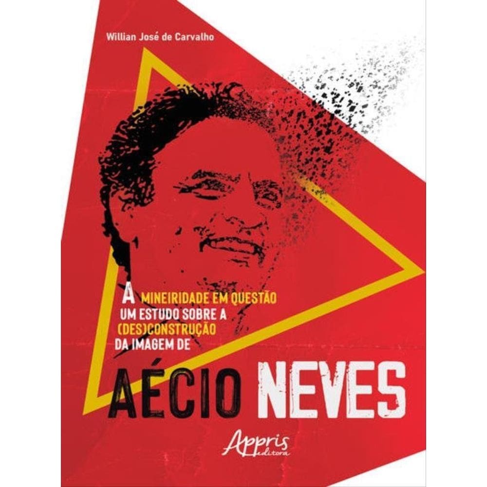 A Mineiridade Em Questão: Um Estudo Sobre A (Des)Construção Da Imagem De Aécio Neves