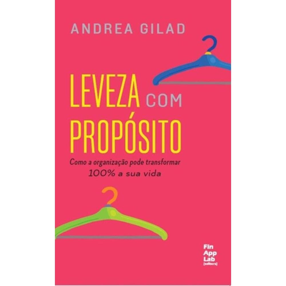 Leveza Com Propósito - Como A Organização Pode Transformar 100% A Sua Vida