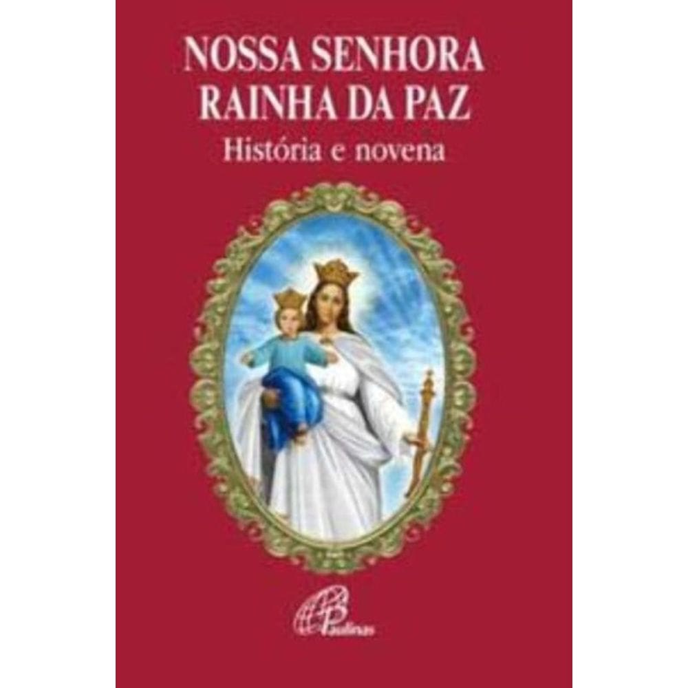 Nossa Senhora Rainha Da Paz - História e Novena
