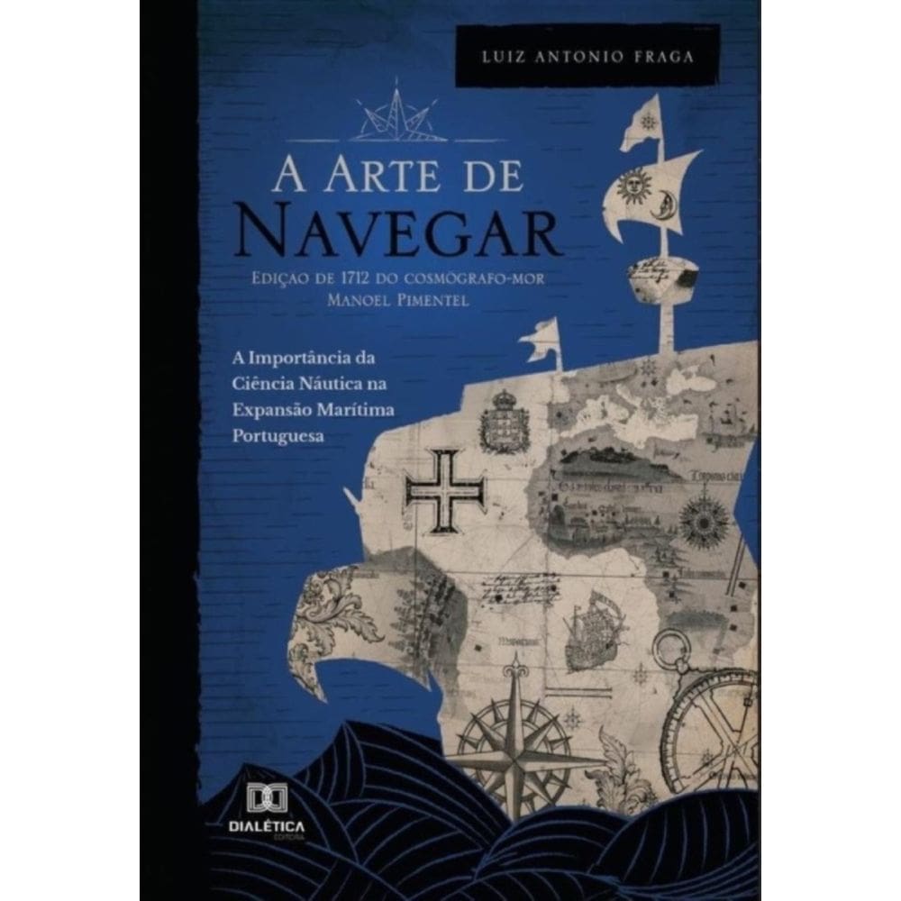 A “Arte de Navegar” (Edição de 1712) do Cosmógrafo-Mor Manoel Pimentel-Português