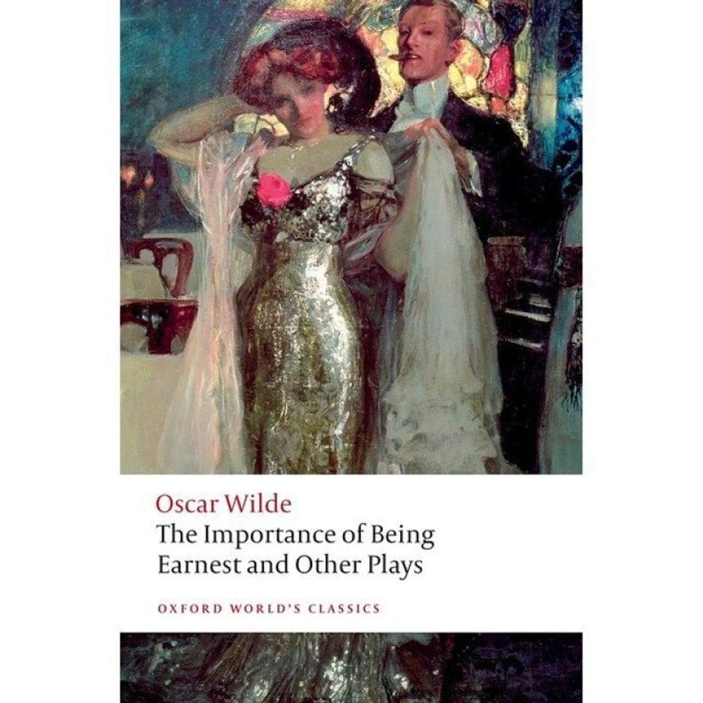 The Importance Of Being Earnest And Other Plays - Oxford World`S Classics