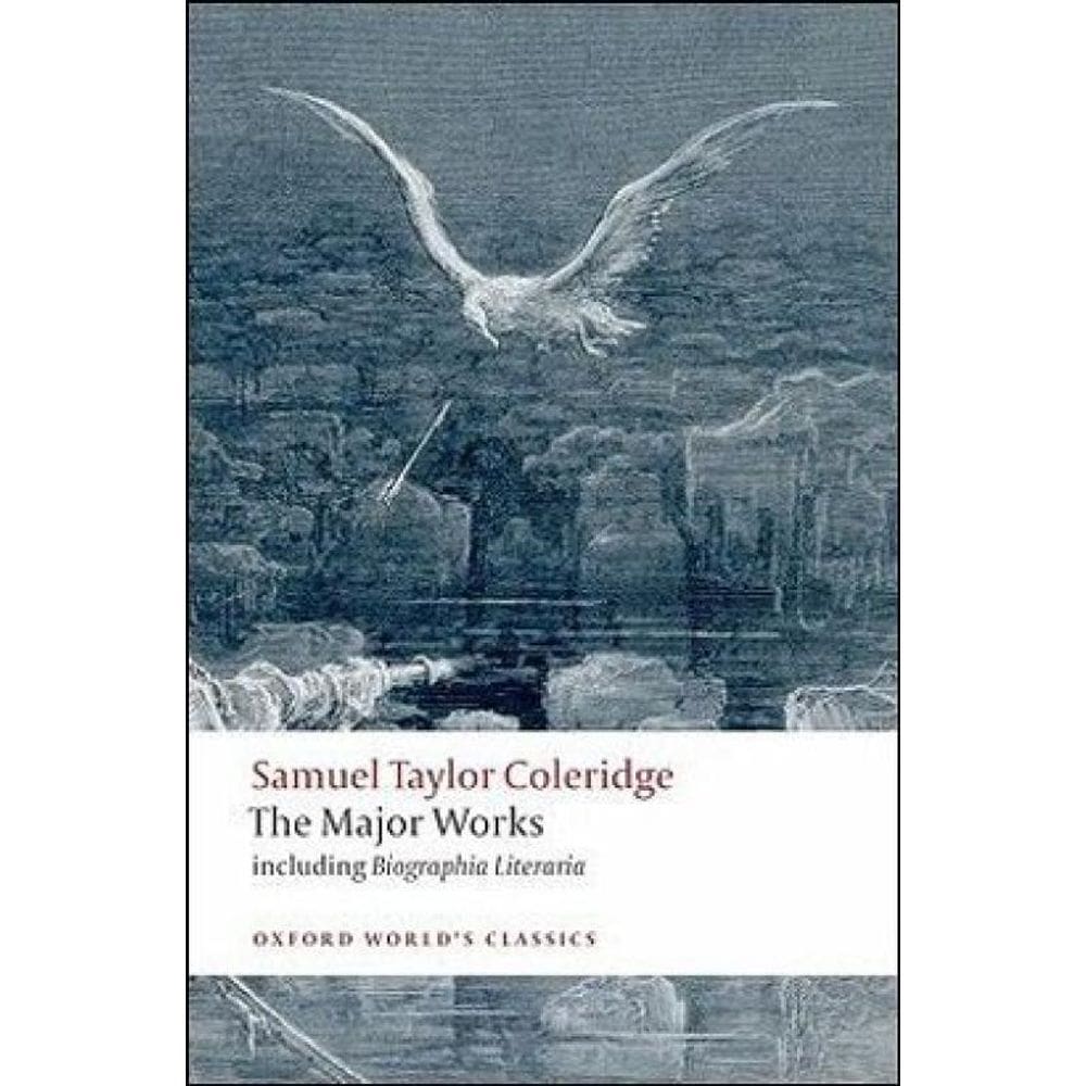 The Major Works - Samuel Taylor Coleridge - Oxford World`S Classics