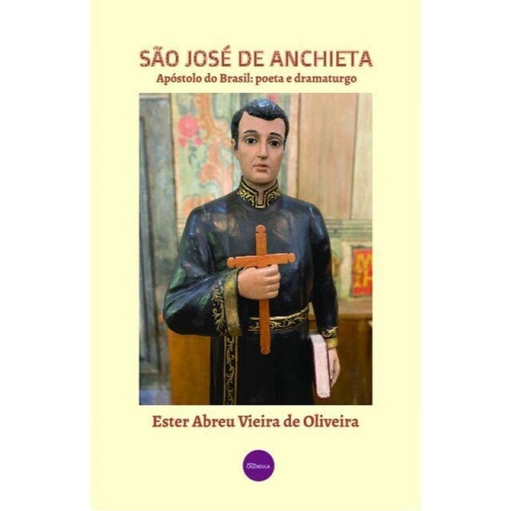 São José De Anchieta: Apóstolo Do Brasil: Poeta E Dramaturgo